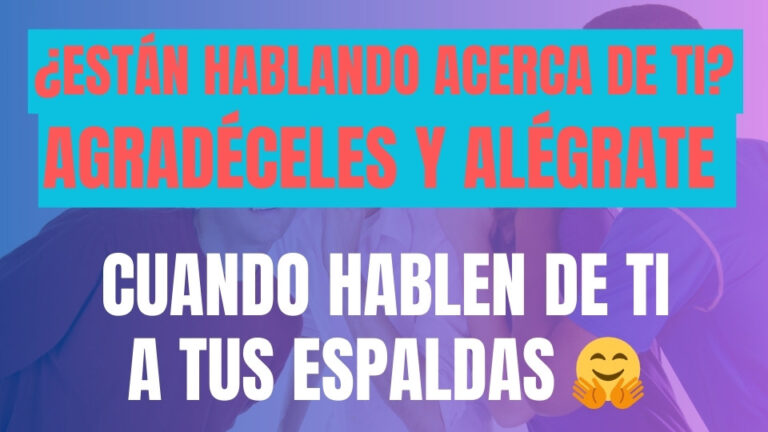¿Están hablando acerca de ti? Agradéceles y alégrate cuando hablen de