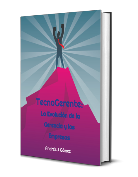 Libro TecnoGerente 1era Edición por Andrés J Gómez Libro TecnoGerente 1era Edición por Andrés J Gómez